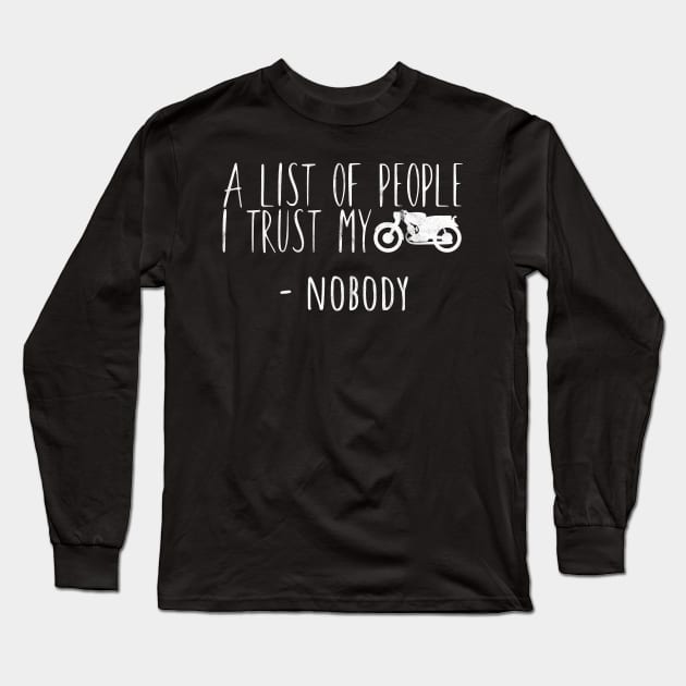 Motorcycle list of people i trust my bike Long Sleeve T-Shirt by maxcode